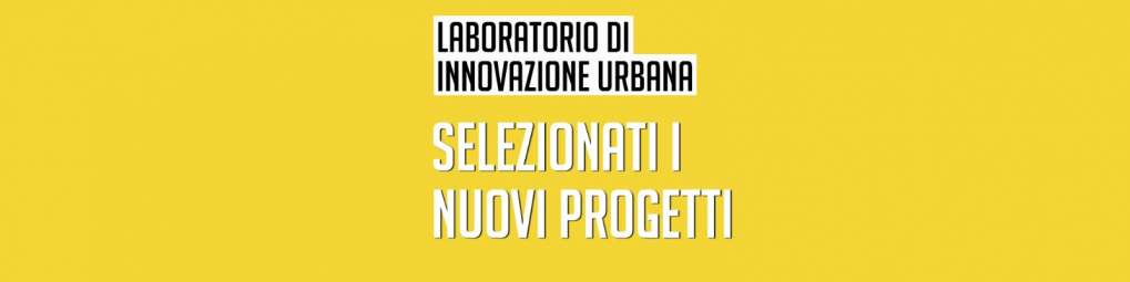 11 nuovi progetti selezionati per il secondo ciclo del Laboratorio di Innovazione Urbana