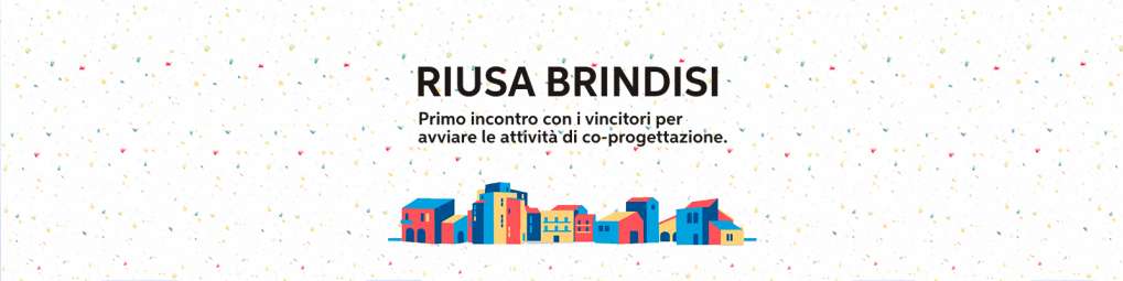 RIUSA BRINDISI -Primo incontro con i vincitori per avviare le attività di co-progettazione