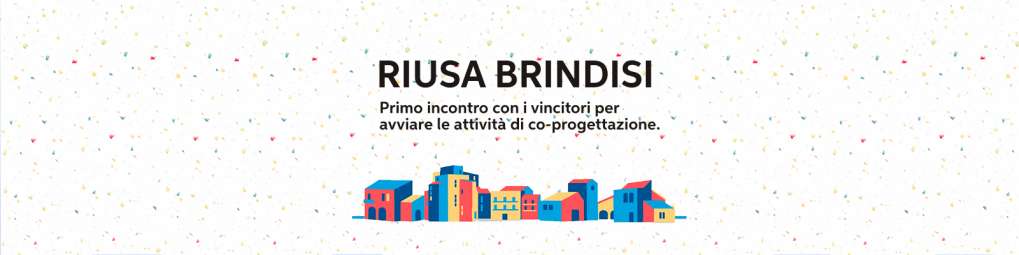 RIUSA BRINDISI -Primo incontro con i vincitori per avviare le attivit&agrave; di co-progettazione